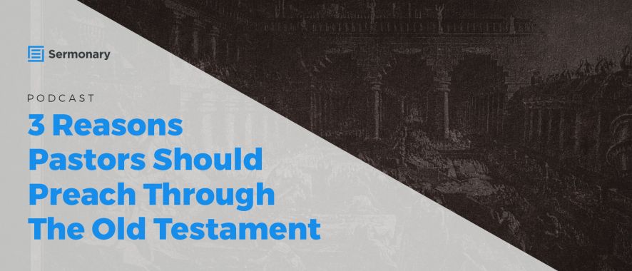 3 Reasons Why Pastors Should Preach From the Old Testament More