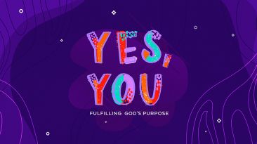 Yes, You: Fulfilling God’s Purpose