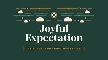 Joyful Expectation: An Advent and Christmas Series